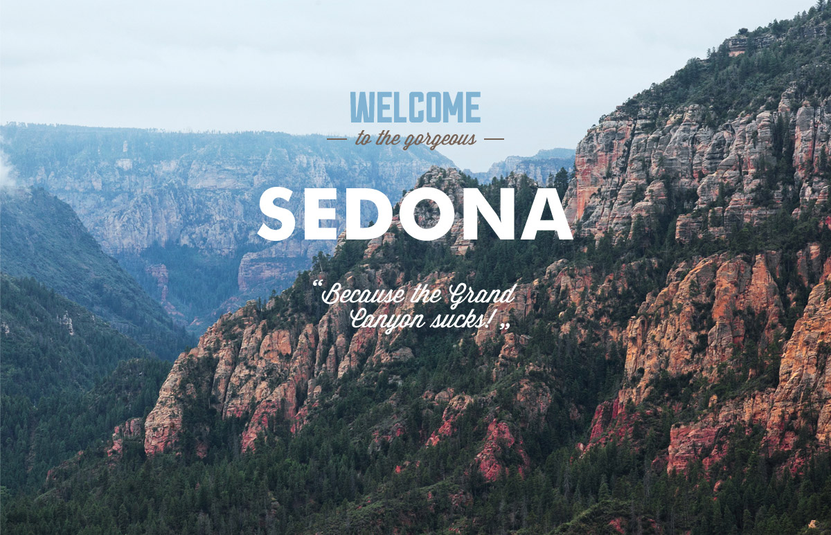Welcome to the gorgeous SEDONA because the Grand Canyon sucks!